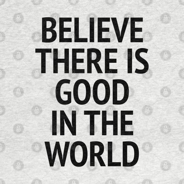 Be The Good - Believe There Is Good In The World by Texevod